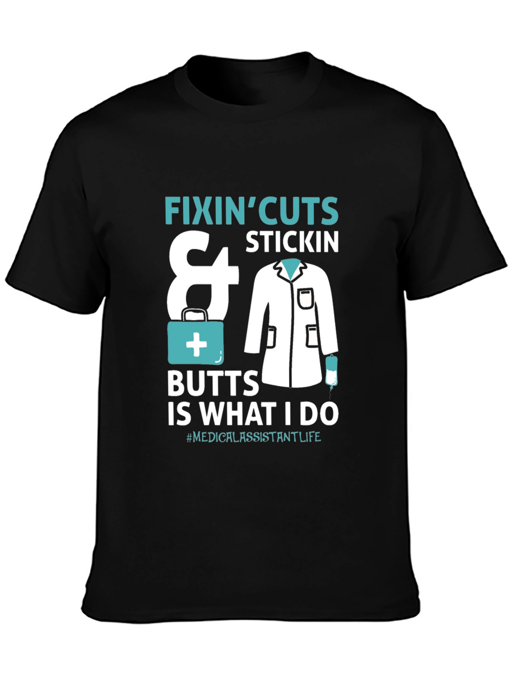 Medical Assistant T-Shirt - Fixin Cuts & Butts