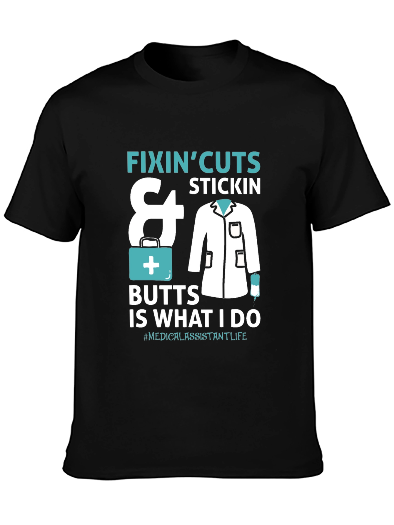 Medical Assistant T-Shirt - Fixin Cuts & Butts