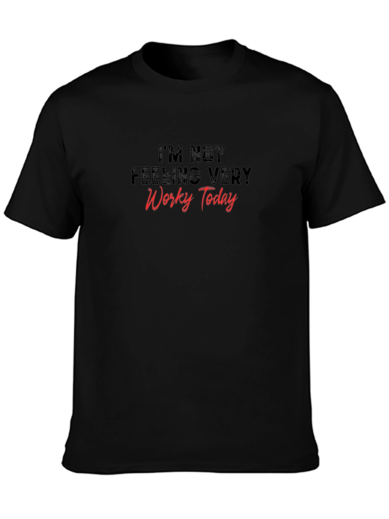 Im Not Feeling Very Worky Today Graphic Tee