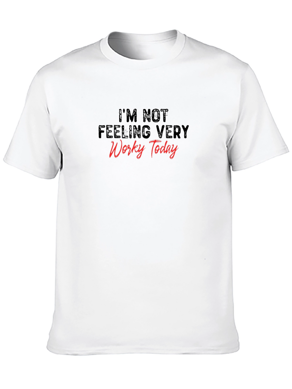 Im Not Feeling Very Worky Today Graphic Tee