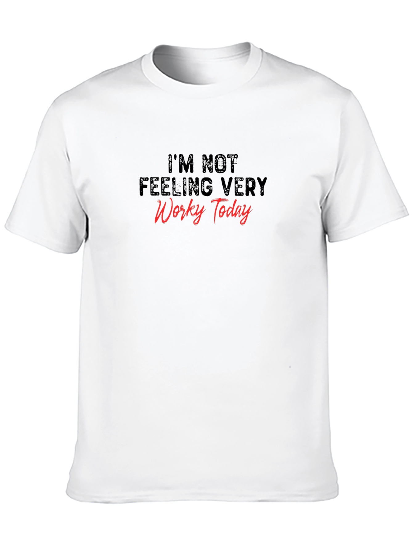 Im Not Feeling Very Worky Today Graphic Tee