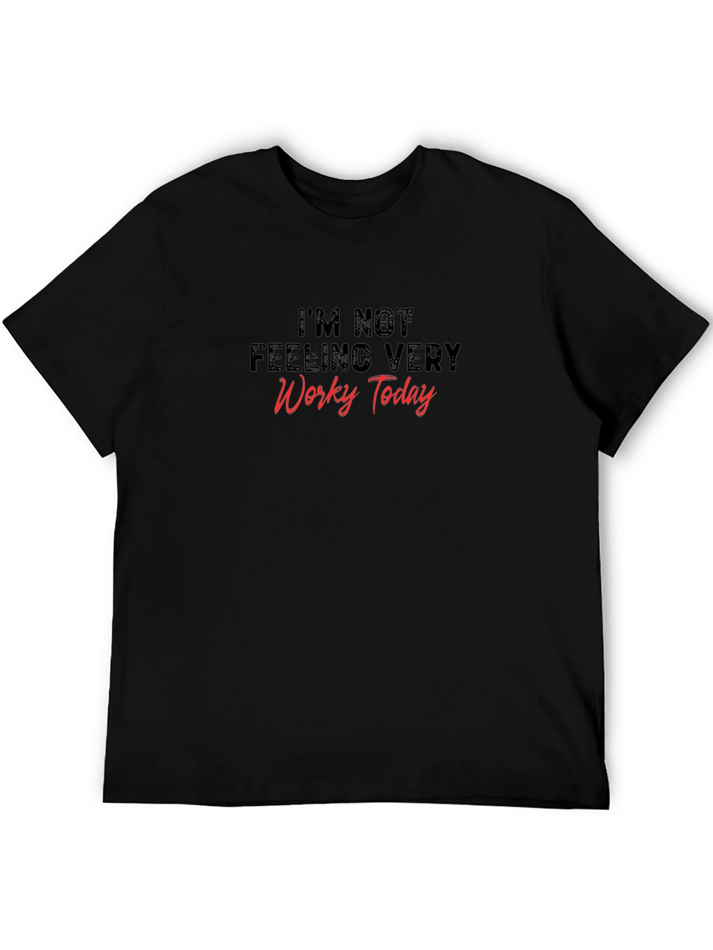 Im Not Feeling Very Worky Today Graphic Tee
