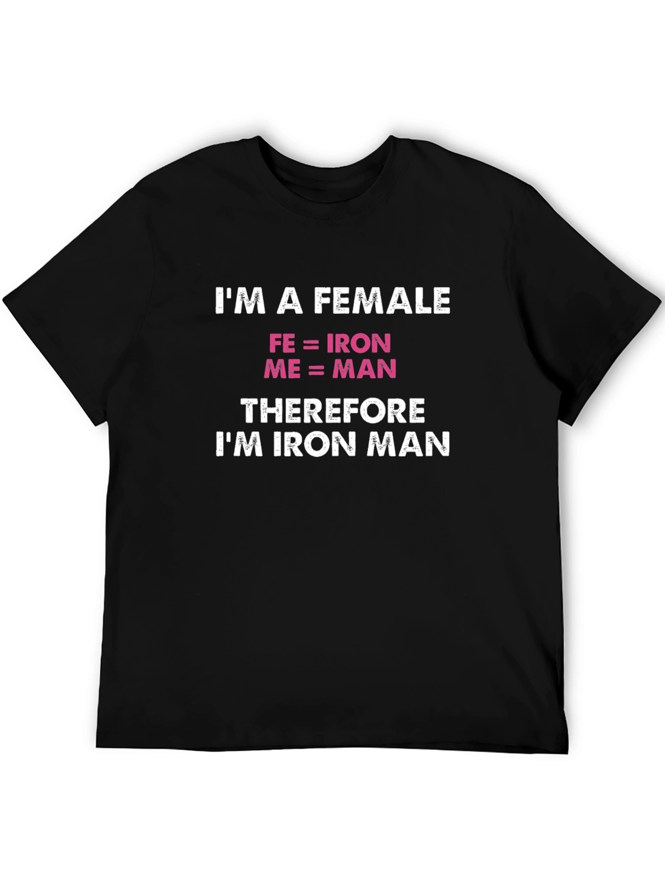 Im a Female Iron Man Funny T-Shirt