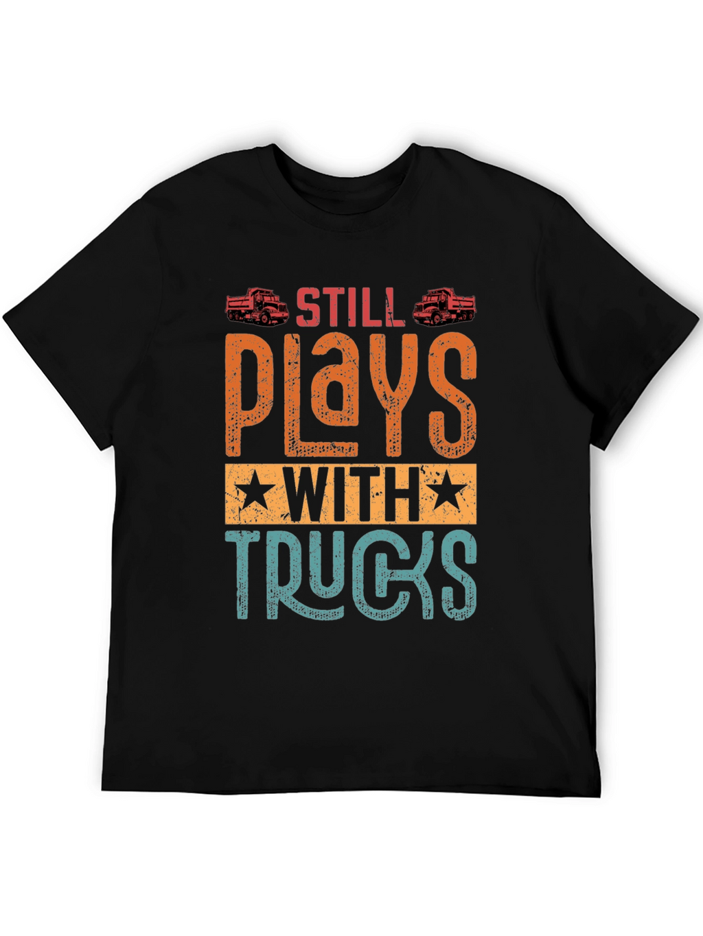 Still Plays with Trucks T-Shirt | Novelty Gift