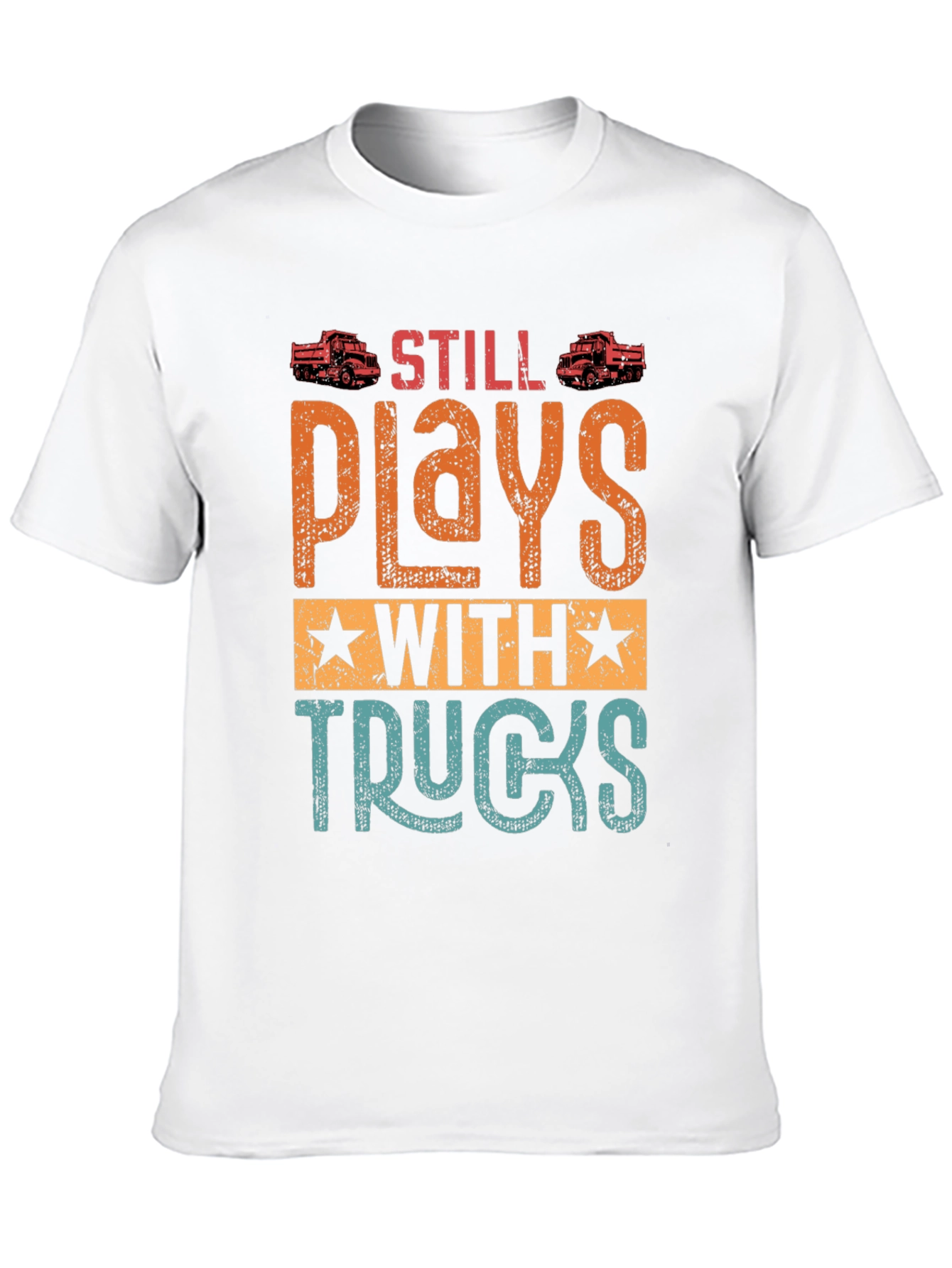 Still Plays with Trucks T-Shirt | Novelty Gift
