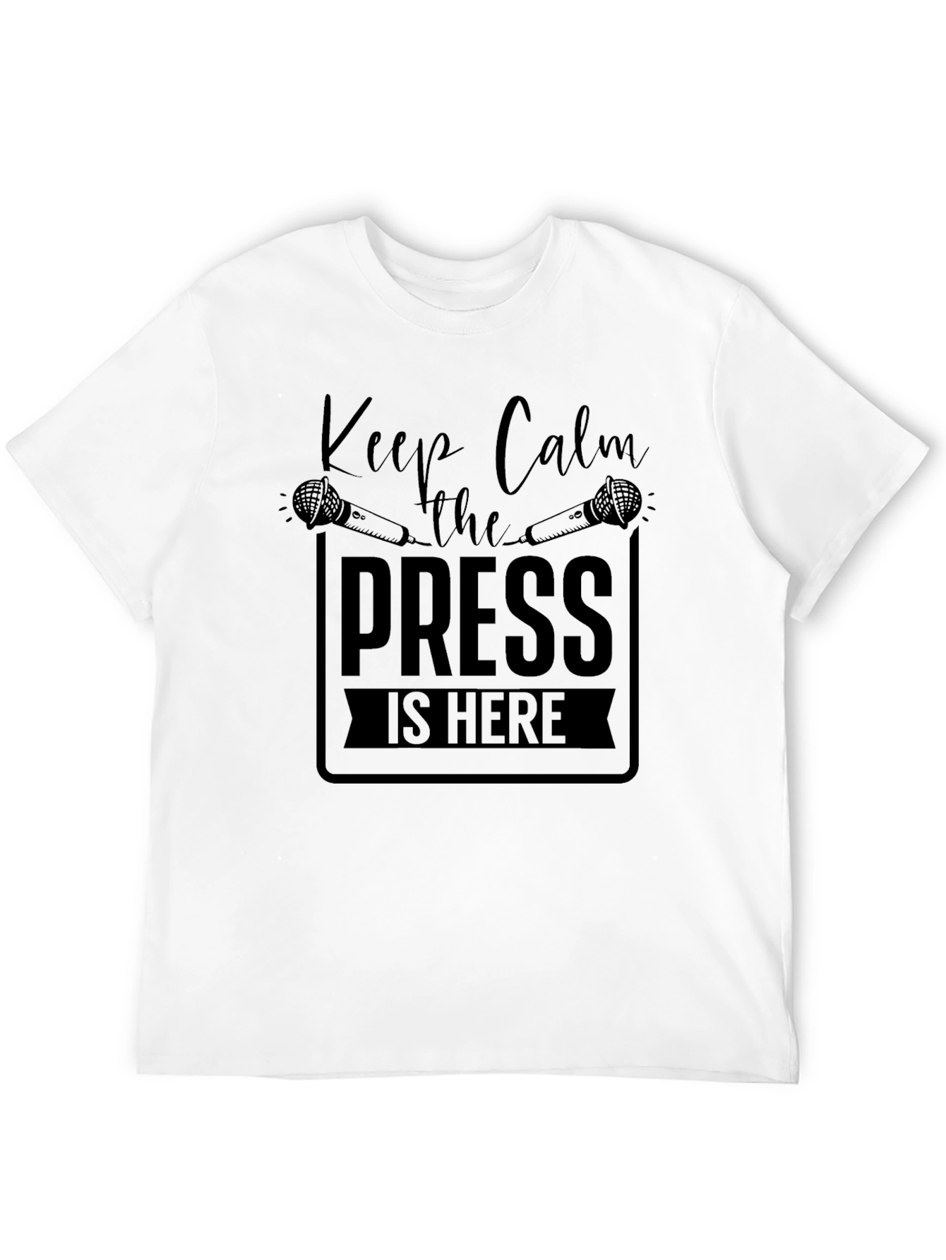 Keep Calm the Press is Here Black T-Shirt