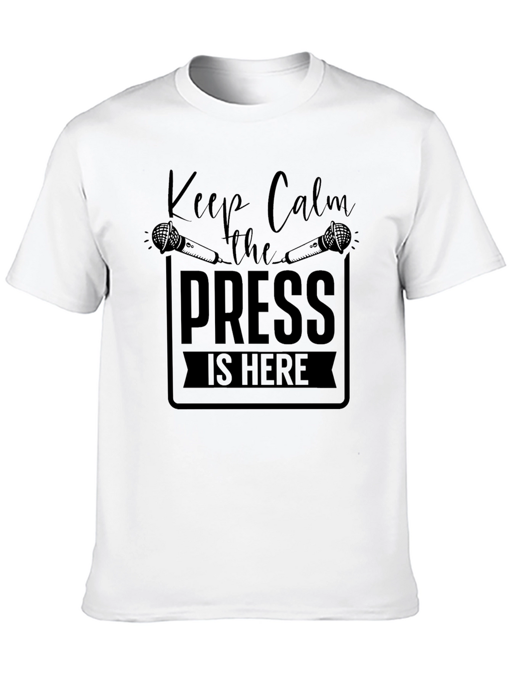 Keep Calm the Press is Here Black T-Shirt