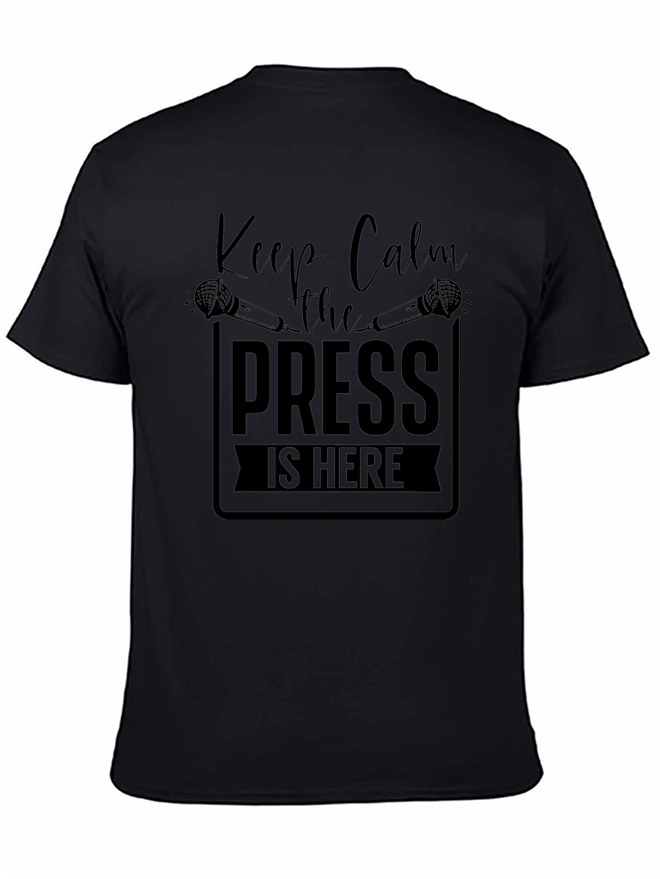 Keep Calm the Press is Here Black T-Shirt