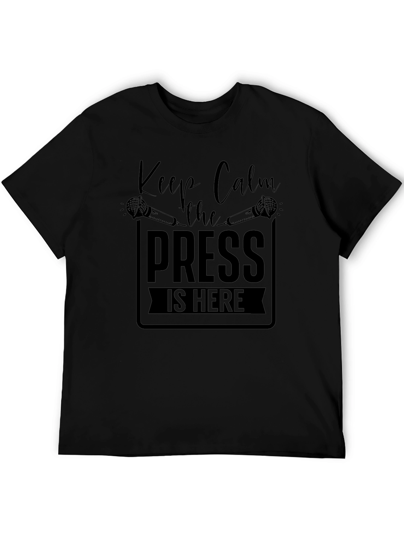 Keep Calm the Press is Here Black T-Shirt