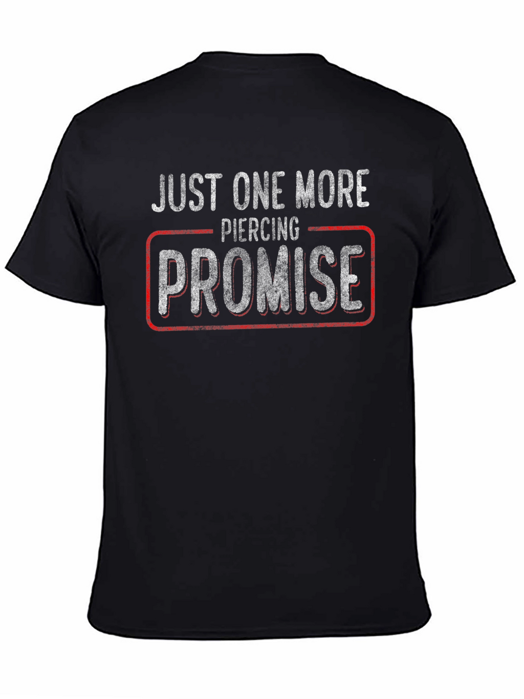 Just One More Piercing Promise T-Shirt