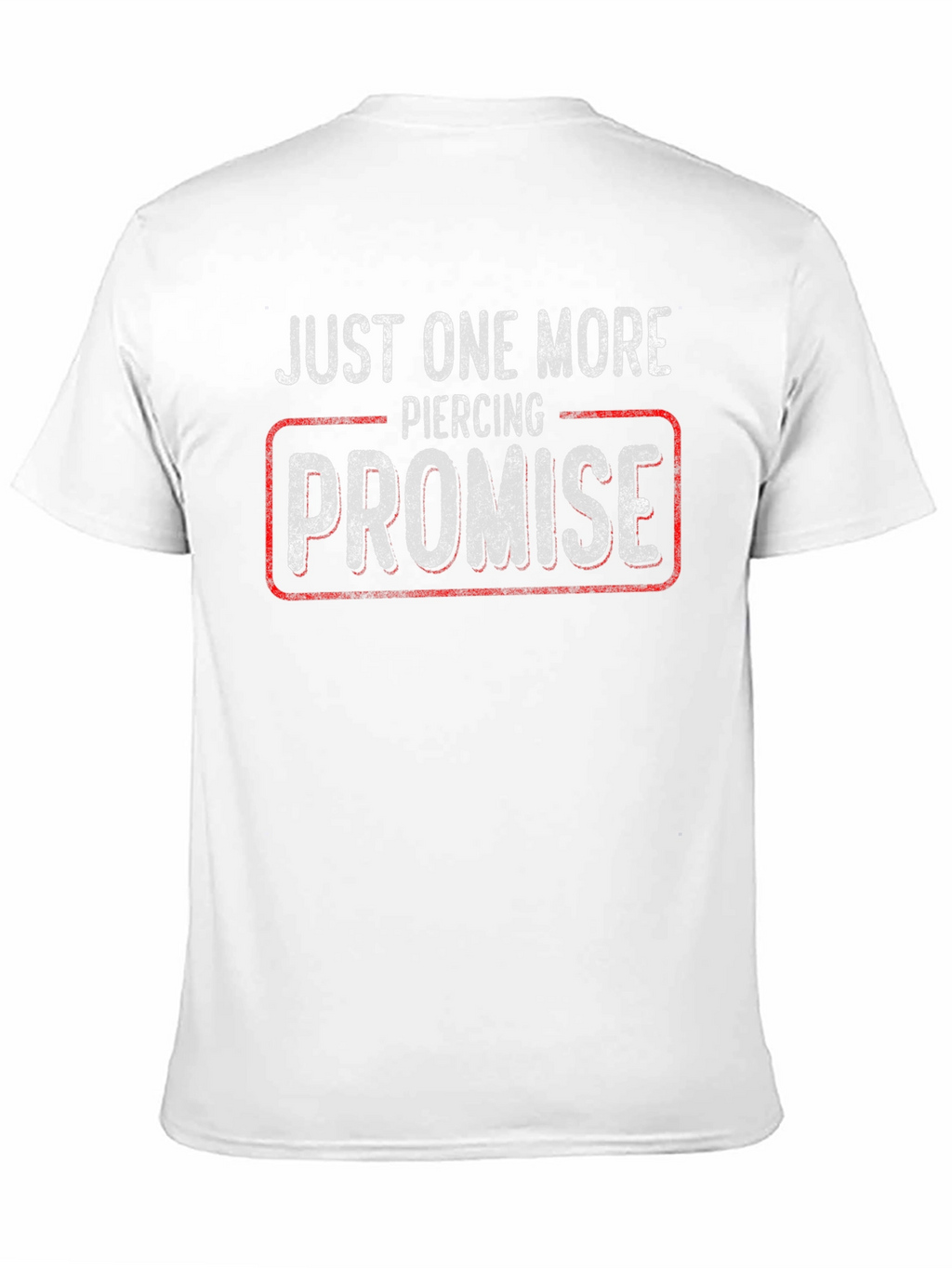 Just One More Piercing Promise T-Shirt