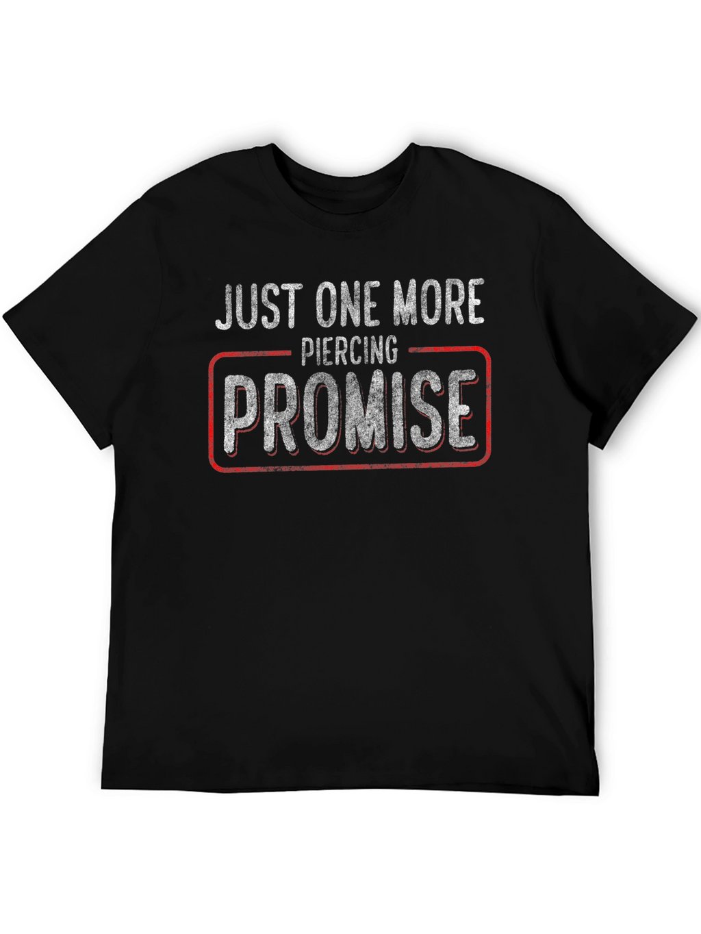 Just One More Piercing Promise T-Shirt