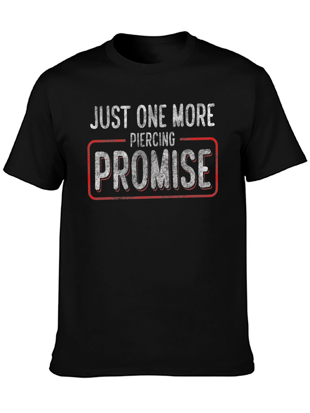 Just One More Piercing Promise T-Shirt