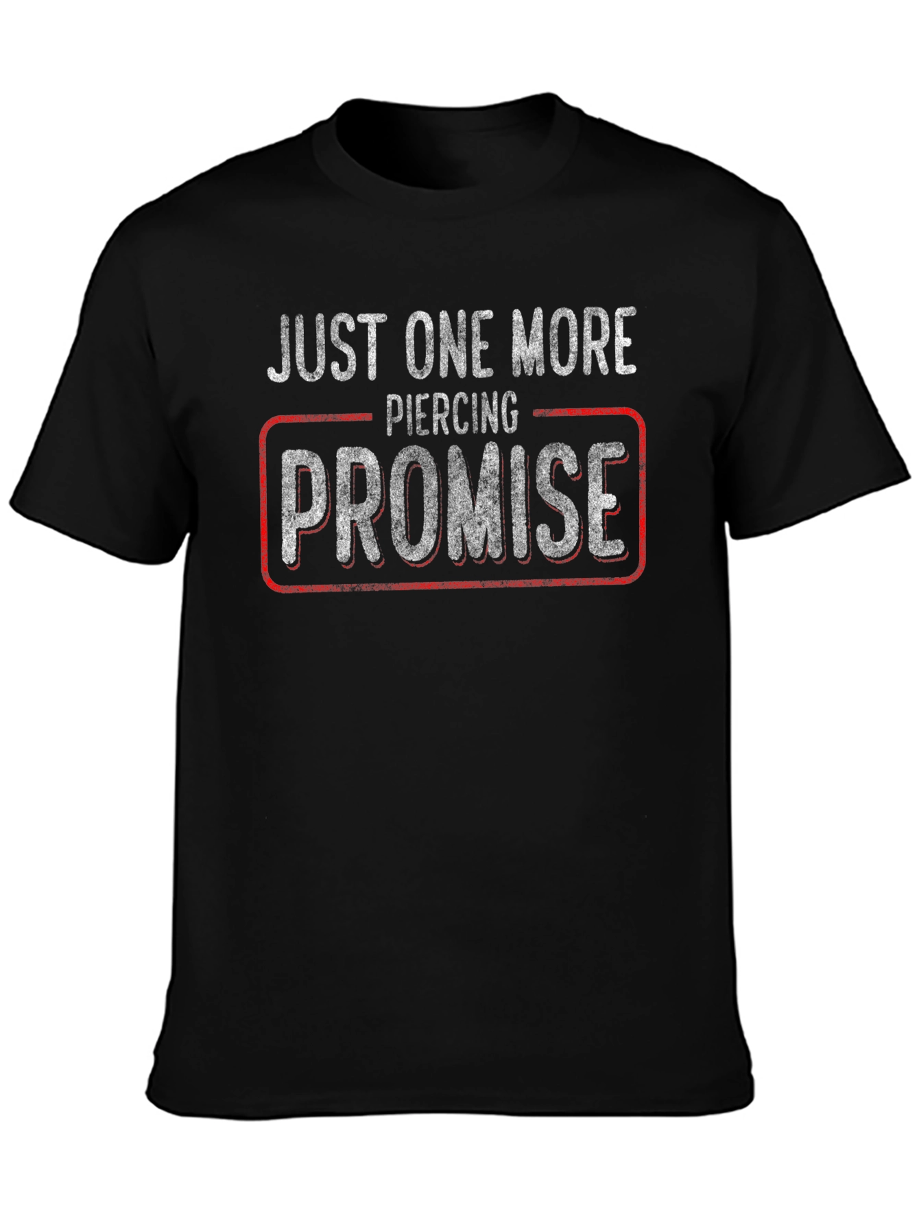Just One More Piercing Promise T-Shirt