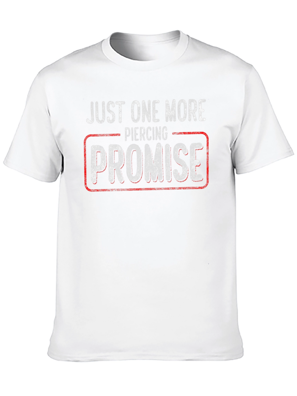 Just One More Piercing Promise T-Shirt