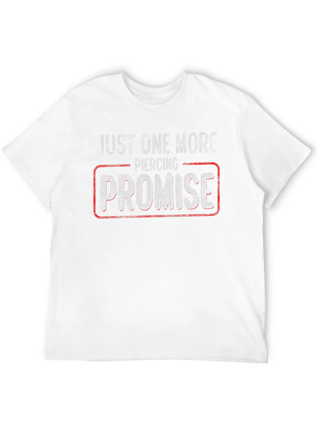 Just One More Piercing Promise T-Shirt