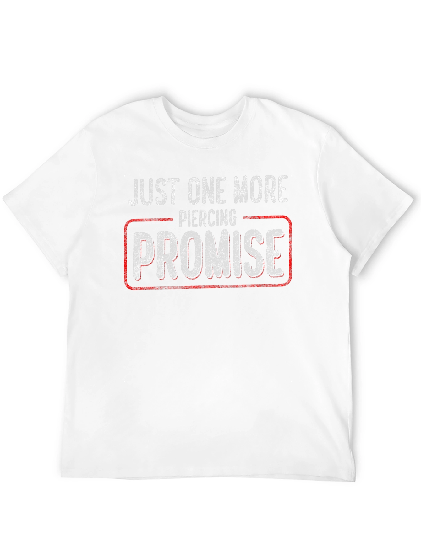 Just One More Piercing Promise T-Shirt