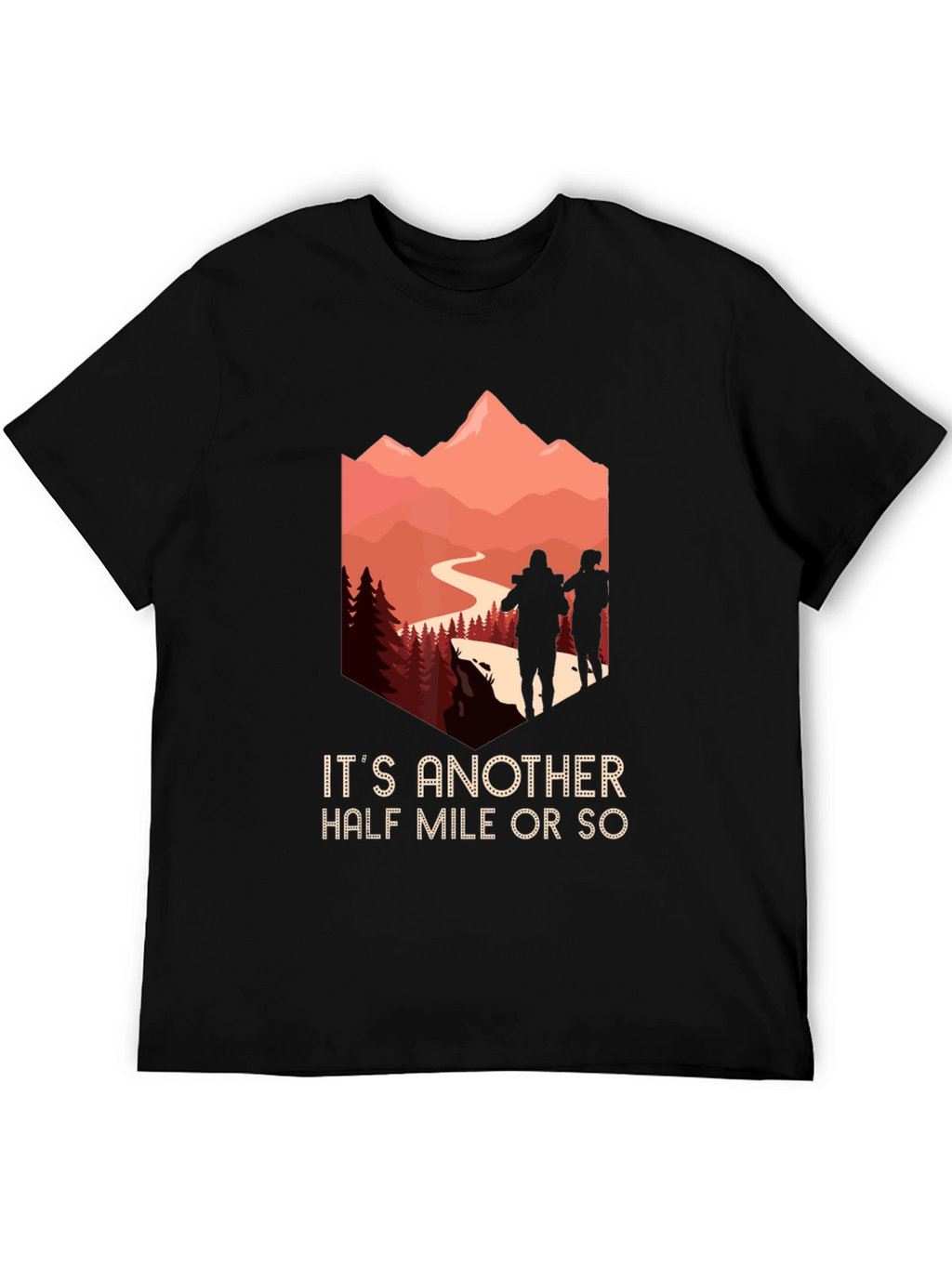 Hiking Adventure T-Shirt: Its Another Half Mile