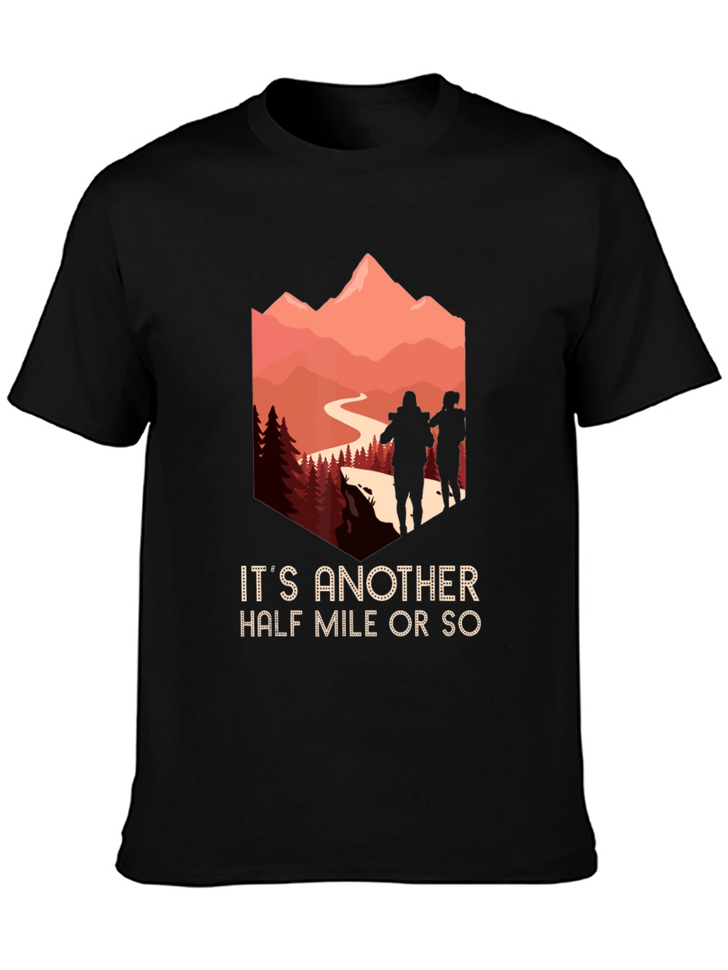 Hiking Adventure T-Shirt: Its Another Half Mile