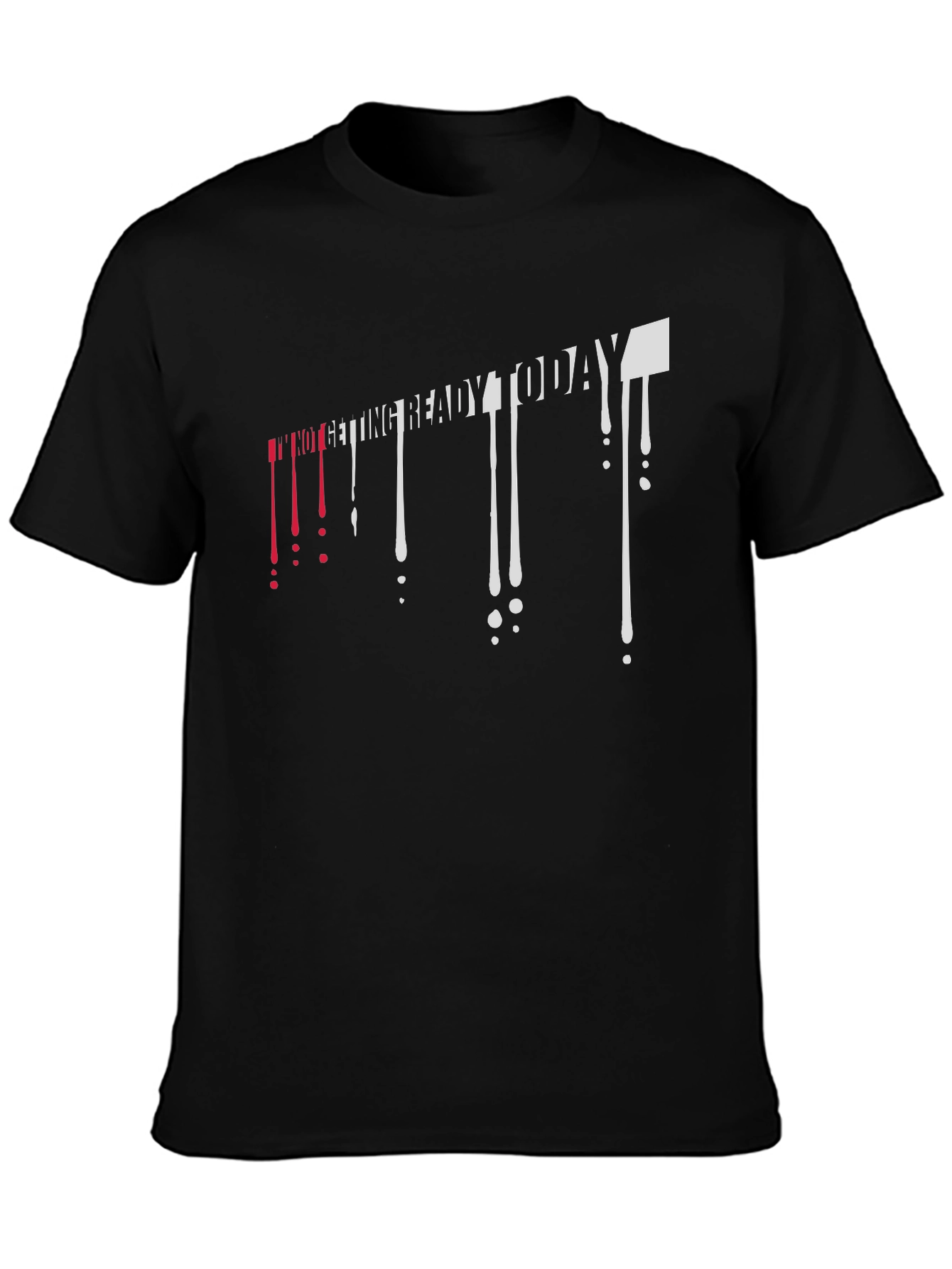 Im Not Getting Ready Today Mens Black T-Shirt