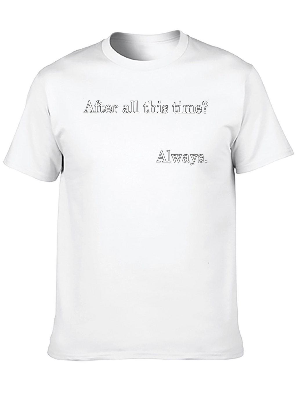 Always T-Shirt - After All This Time?