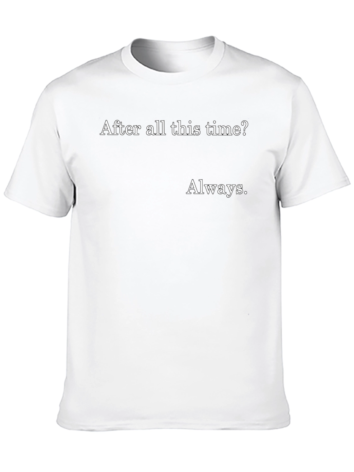 Always T-Shirt - After All This Time?