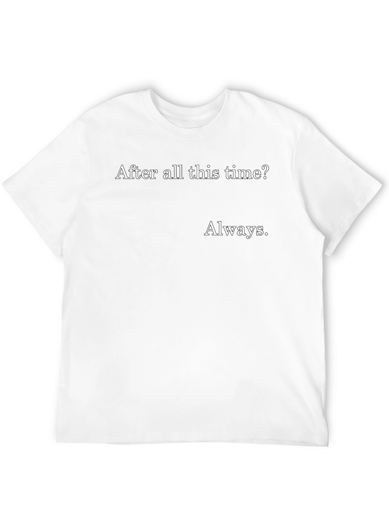 Always T-Shirt - After All This Time?