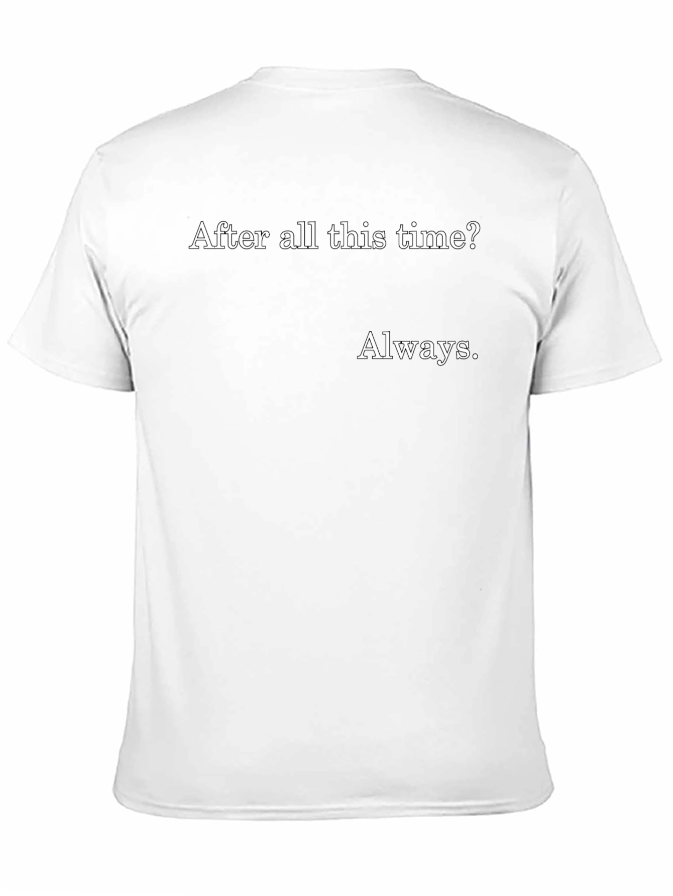 Always T-Shirt - After All This Time?