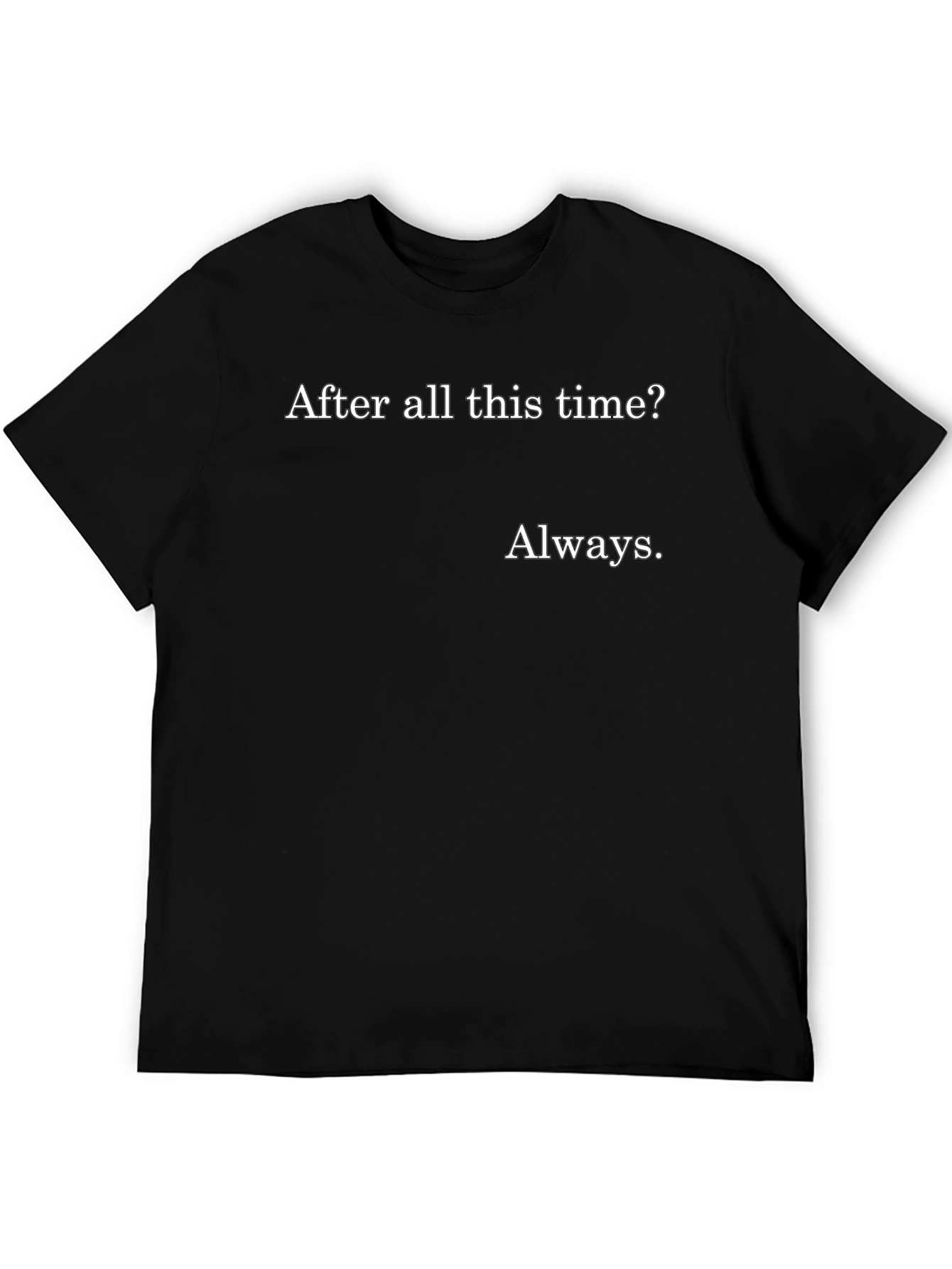 Always T-Shirt - After All This Time?
