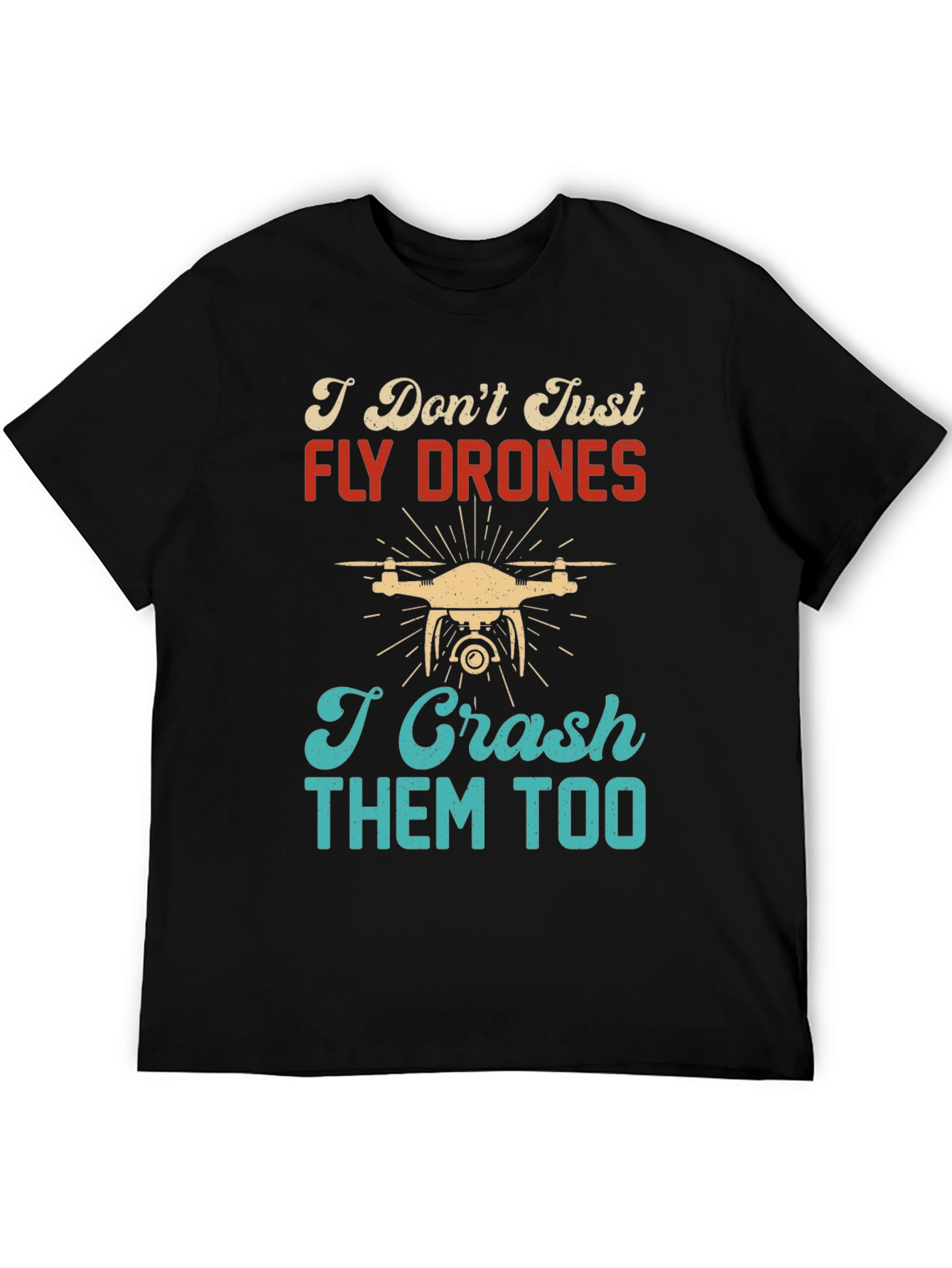 I Dont Just Fly Drones T-Shirt