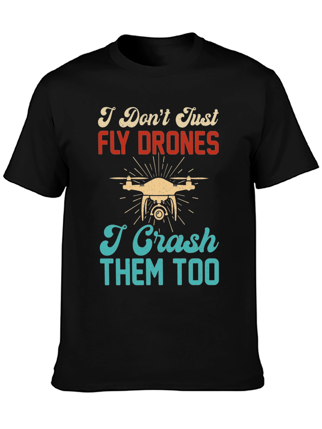 I Dont Just Fly Drones T-Shirt