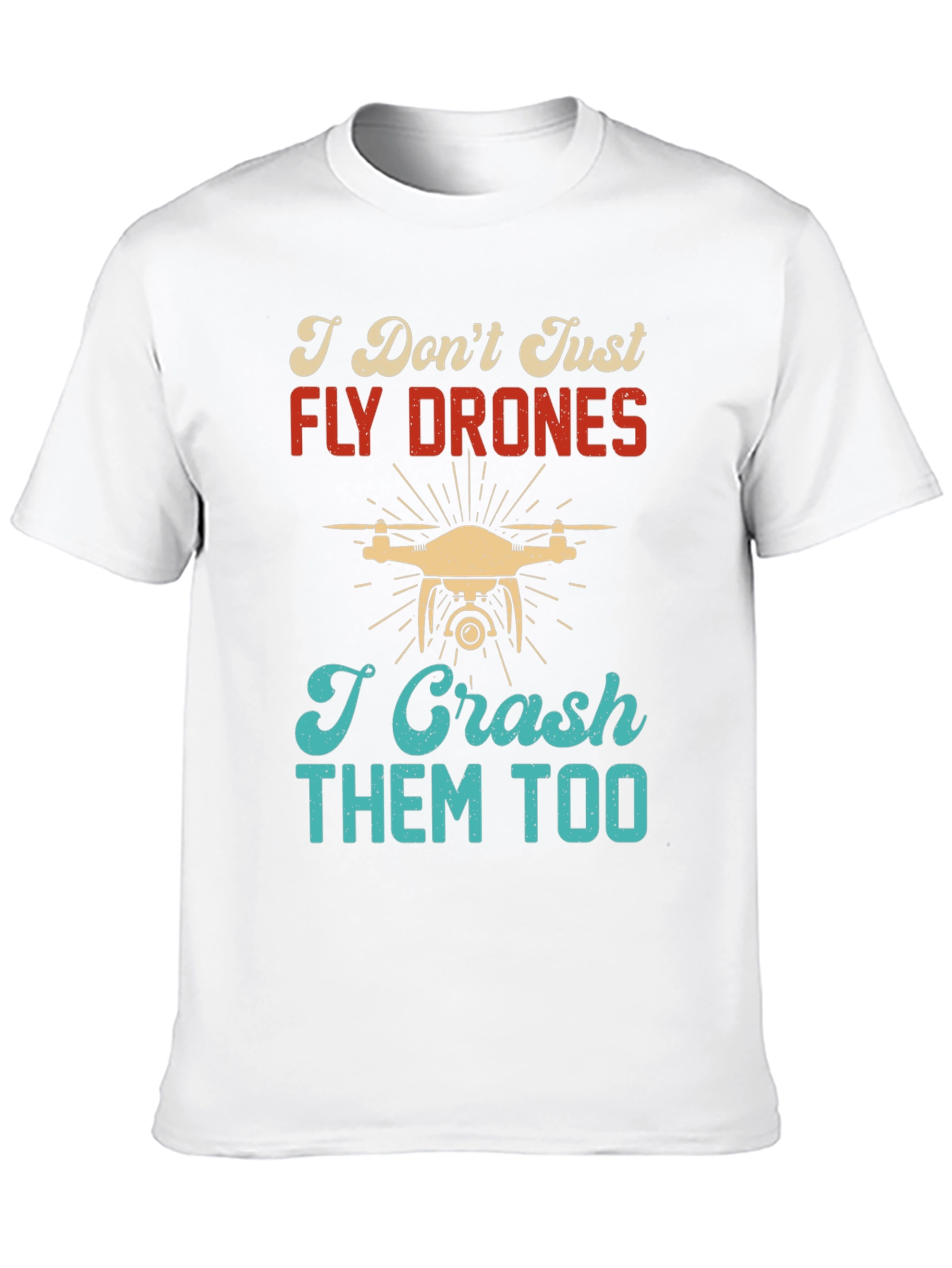 I Dont Just Fly Drones T-Shirt