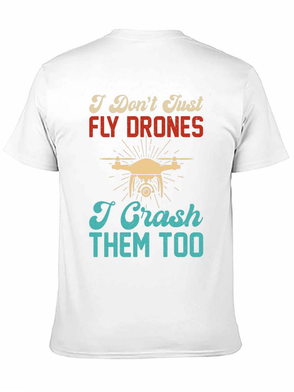 I Dont Just Fly Drones T-Shirt