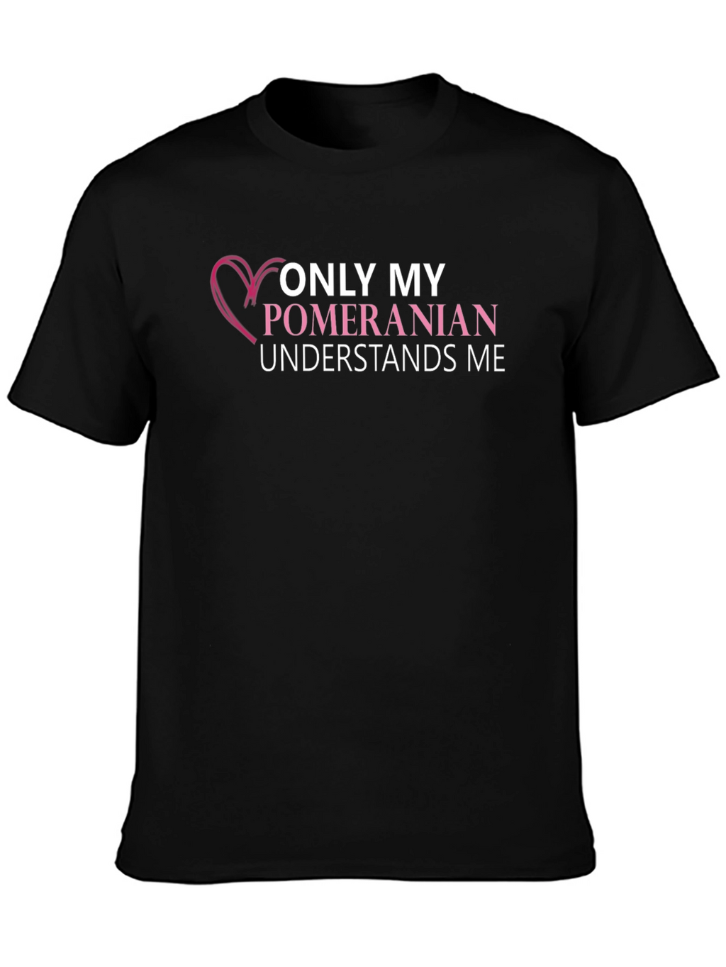 Pomeranian Lover T-Shirt: Only My Dog Understands Me