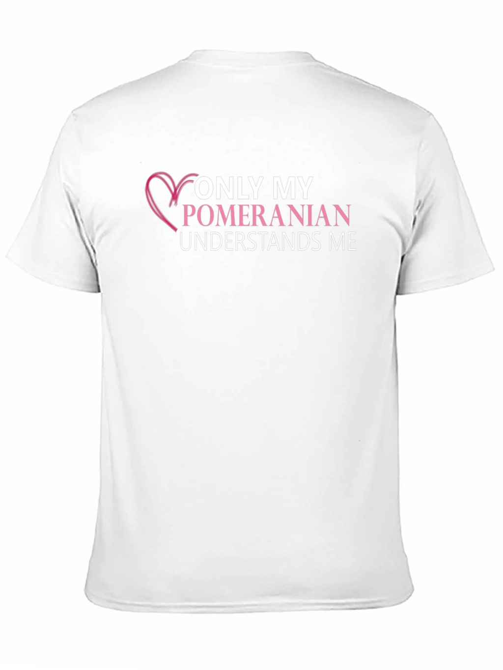 Pomeranian Lover T-Shirt: Only My Dog Understands Me