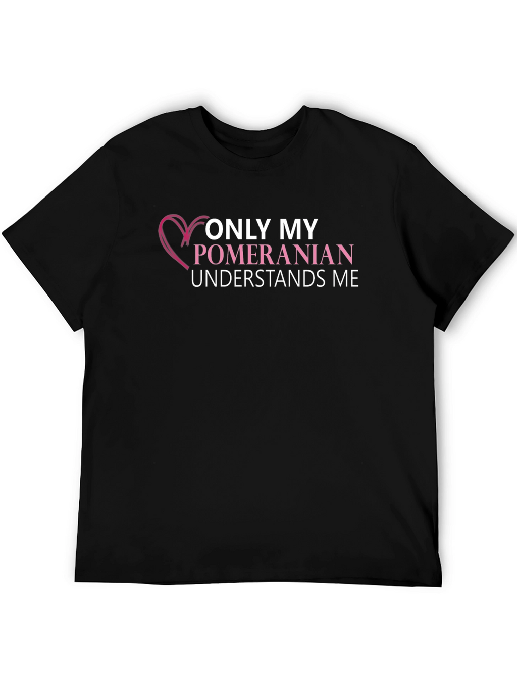 Pomeranian Lover T-Shirt: Only My Dog Understands Me