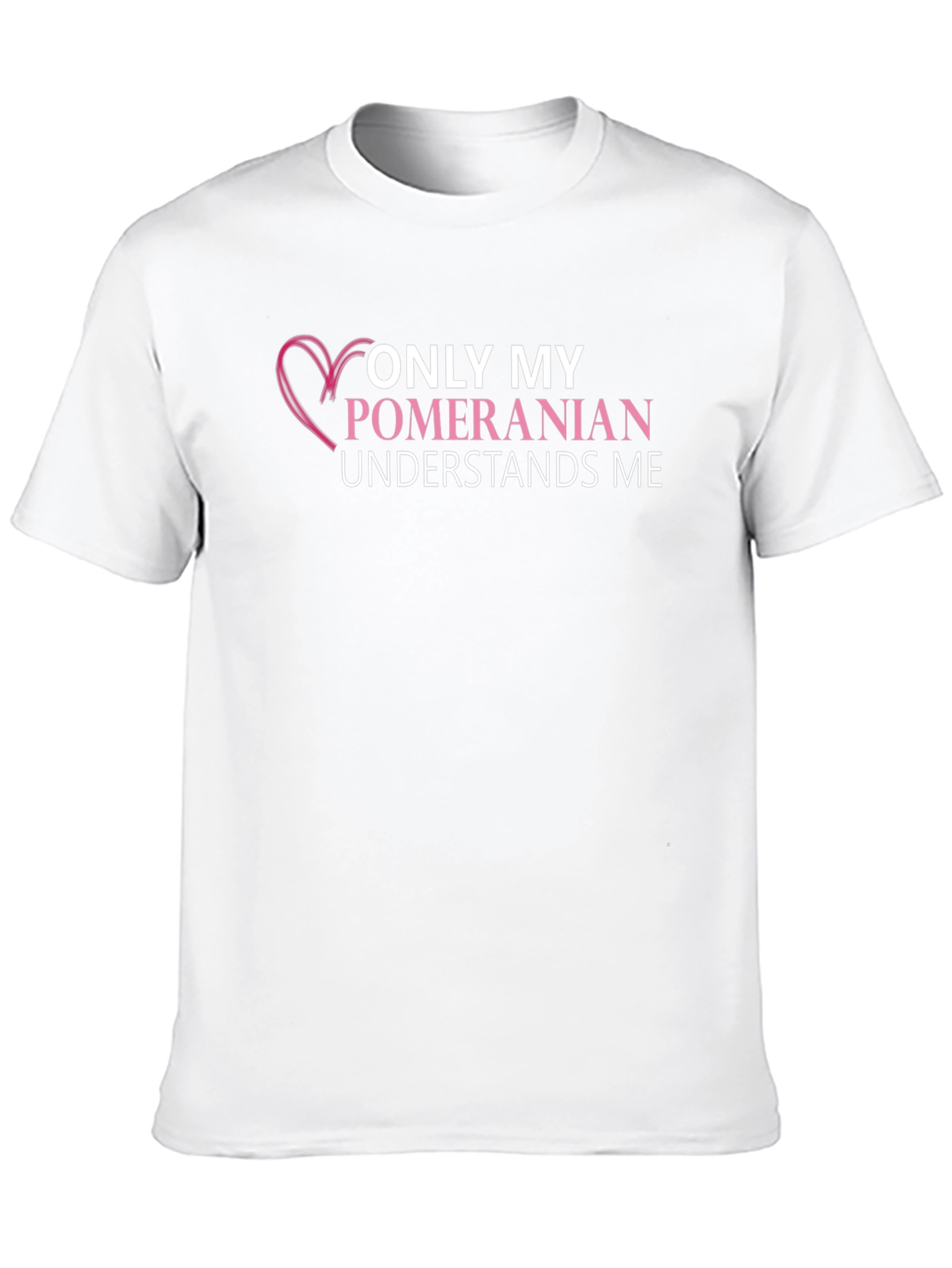 Pomeranian Lover T-Shirt: Only My Dog Understands Me