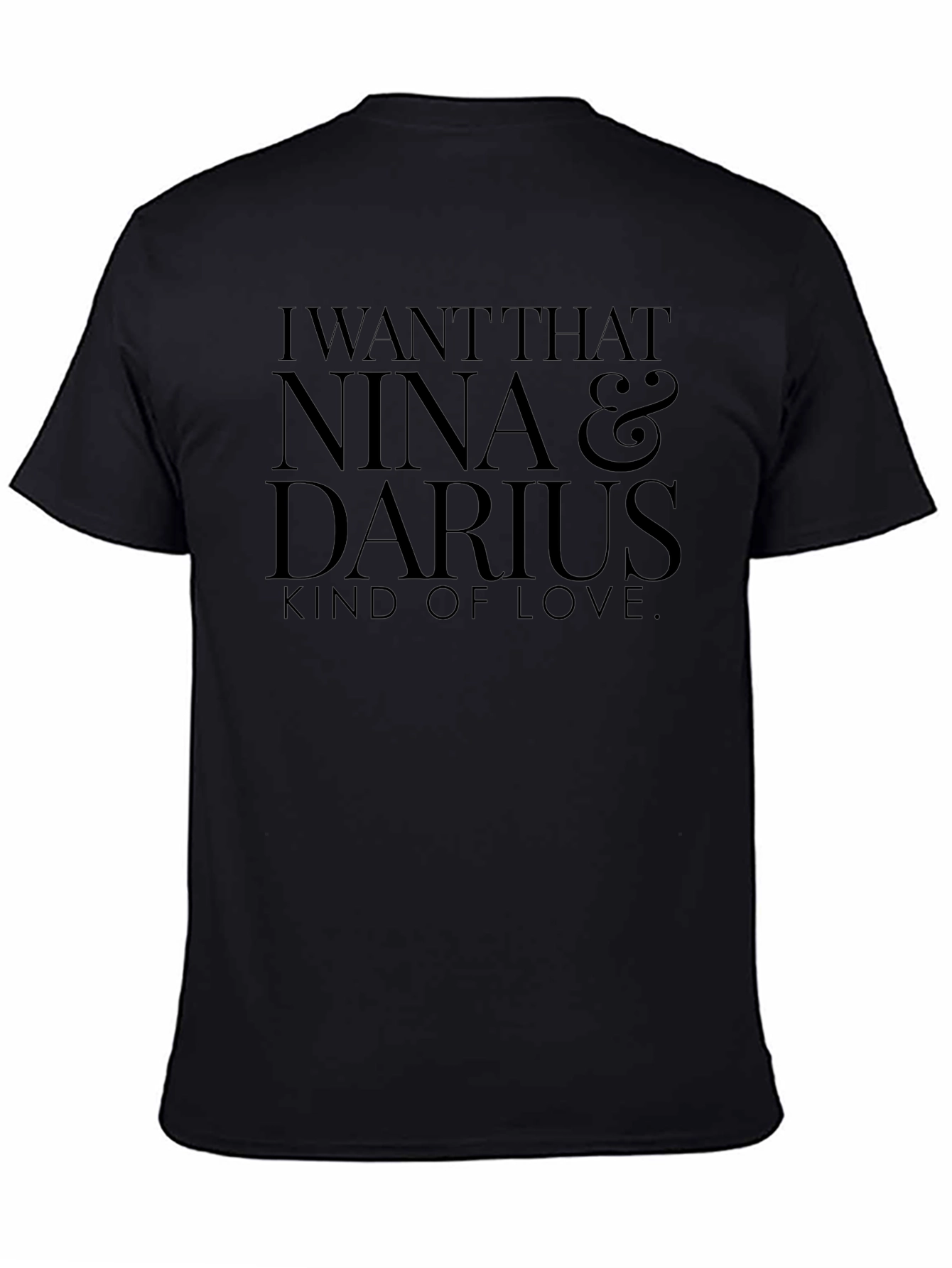 I Want That Nina & Darius Kind of Love T-Shirt
