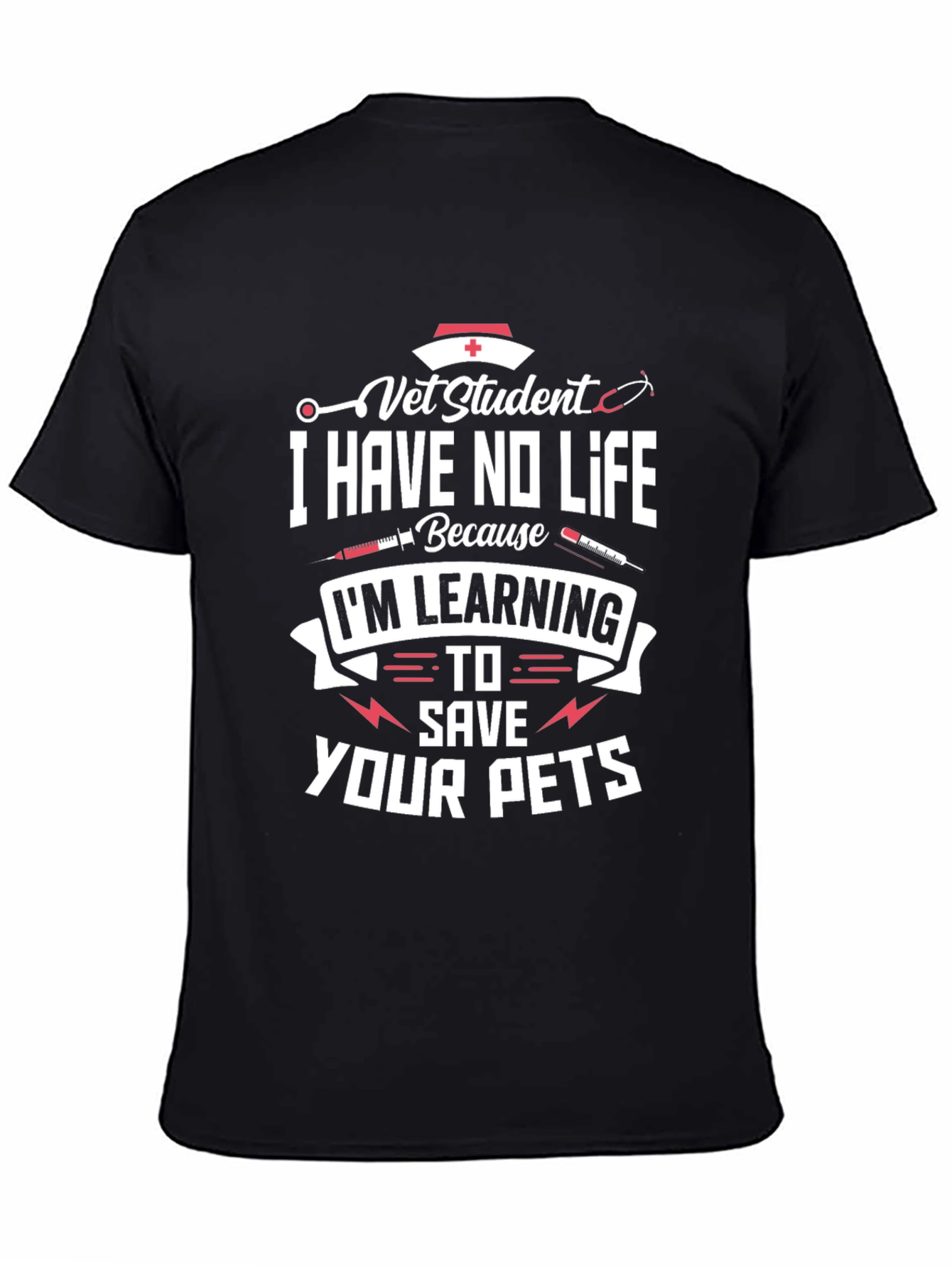Vet Student T-Shirt - I Have No Life - Save Your Pets