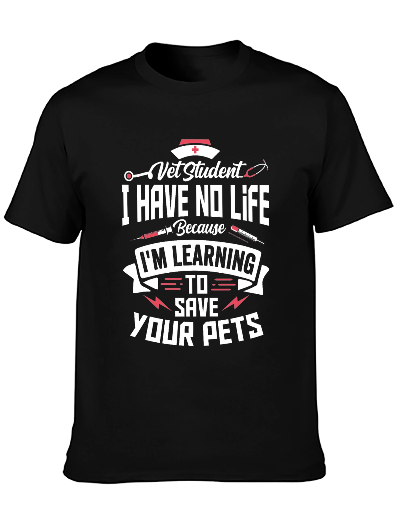 Vet Student T-Shirt - I Have No Life - Save Your Pets