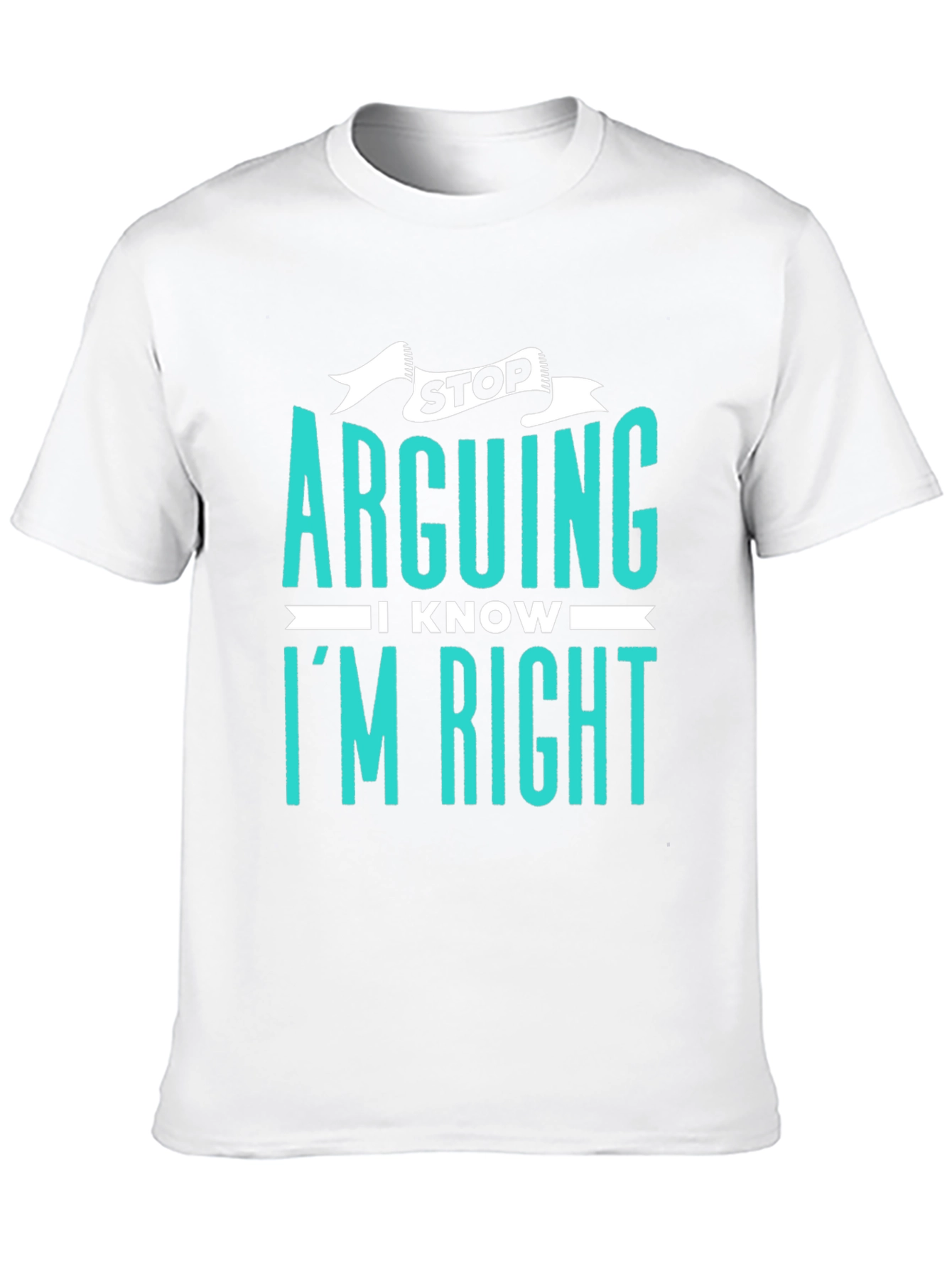 Stop Arguing I Know Im Right Graphic Tee