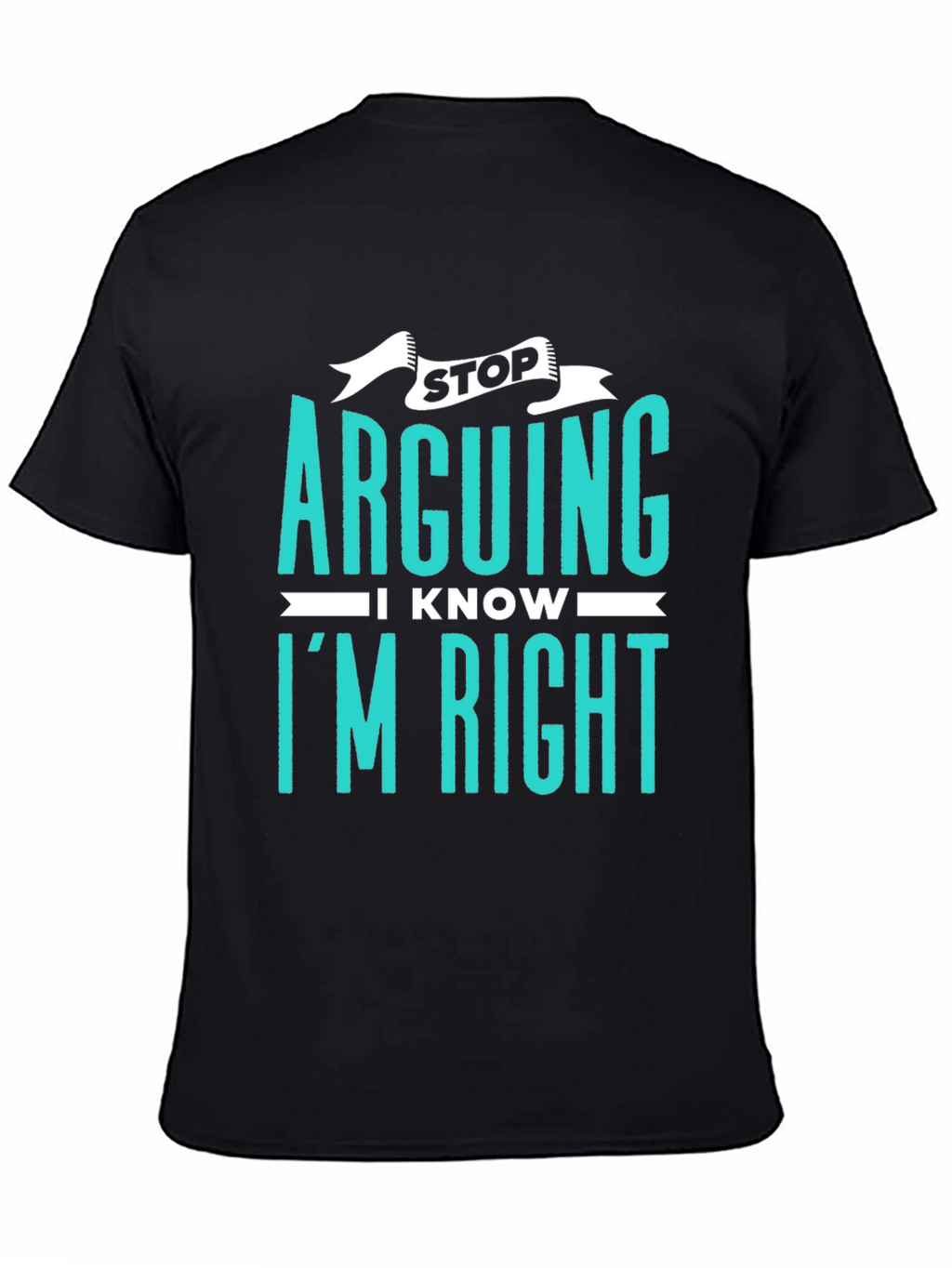 Stop Arguing I Know Im Right Graphic Tee
