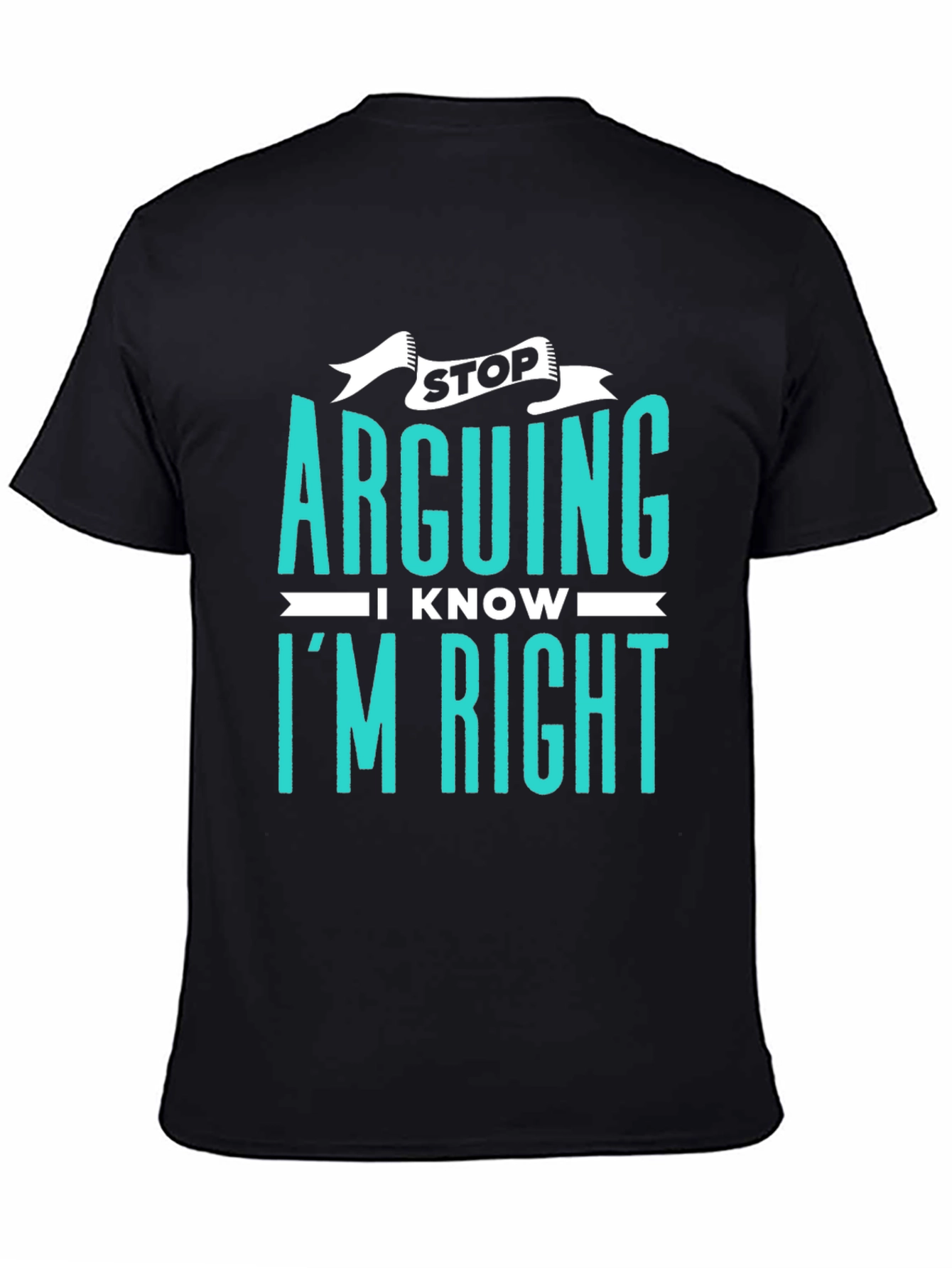Stop Arguing I Know Im Right Graphic Tee