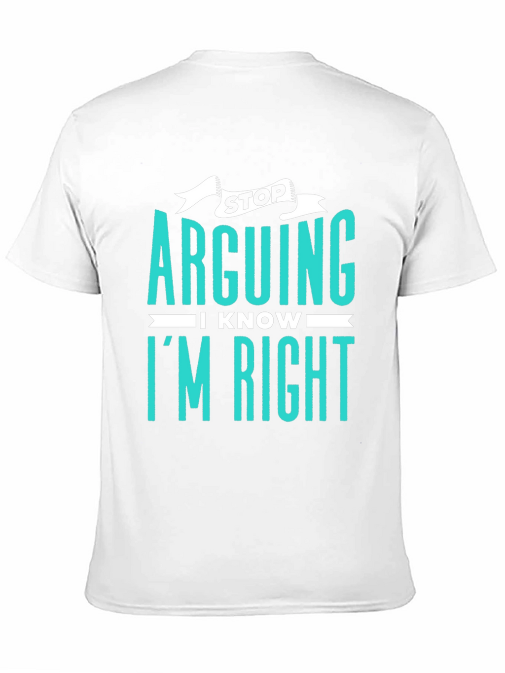 Stop Arguing I Know Im Right Graphic Tee