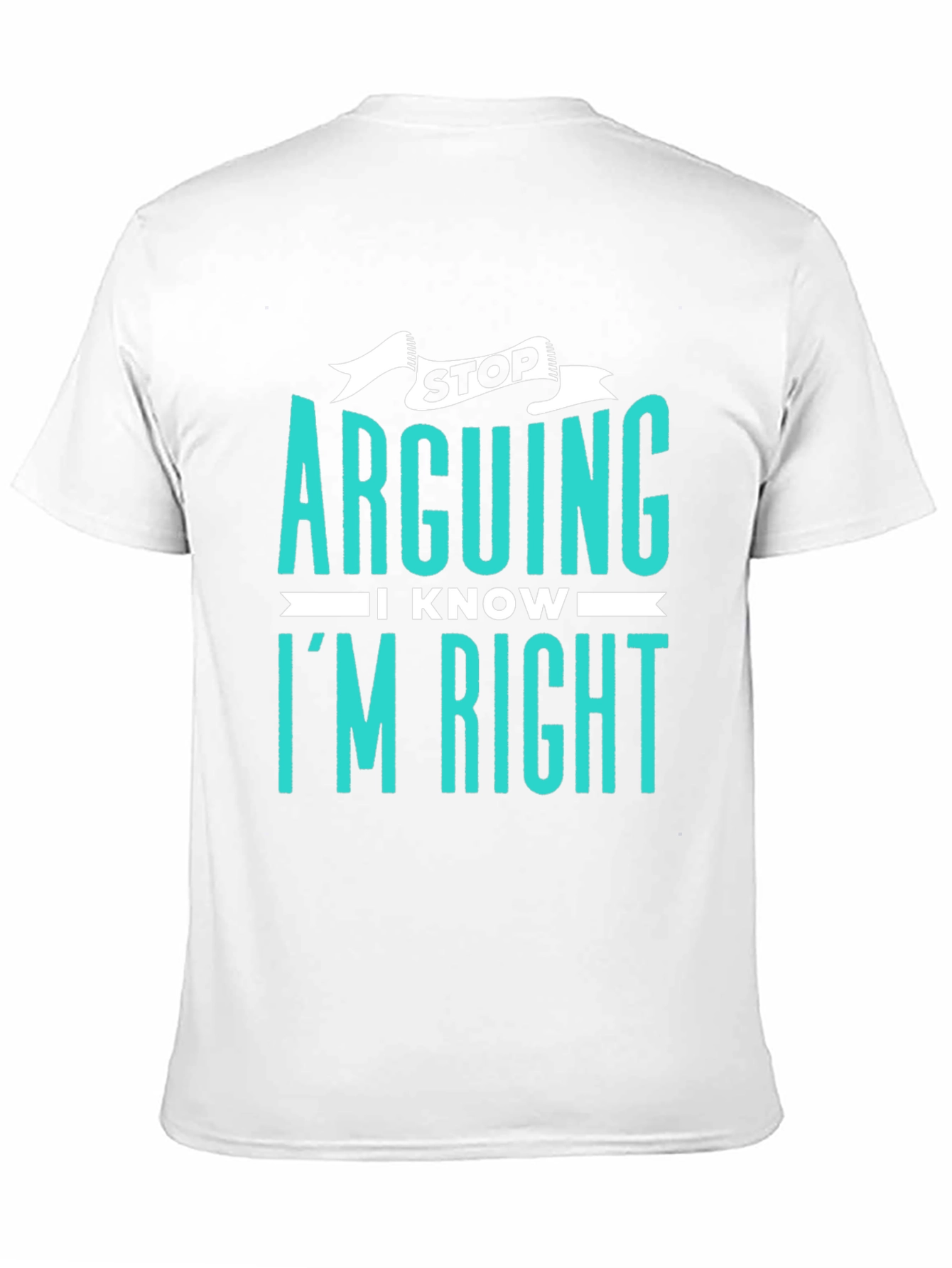Stop Arguing I Know Im Right Graphic Tee