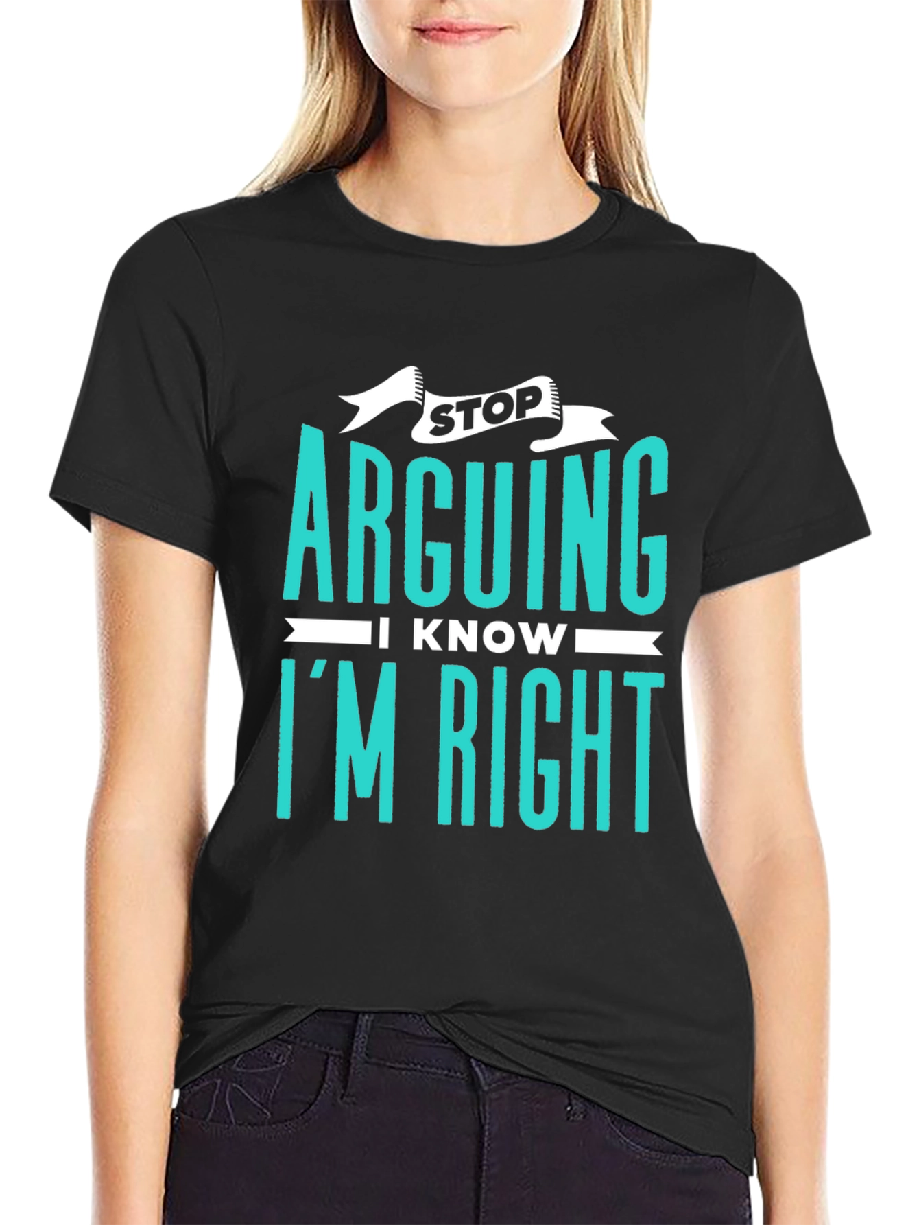 Stop Arguing I Know Im Right Graphic Tee
