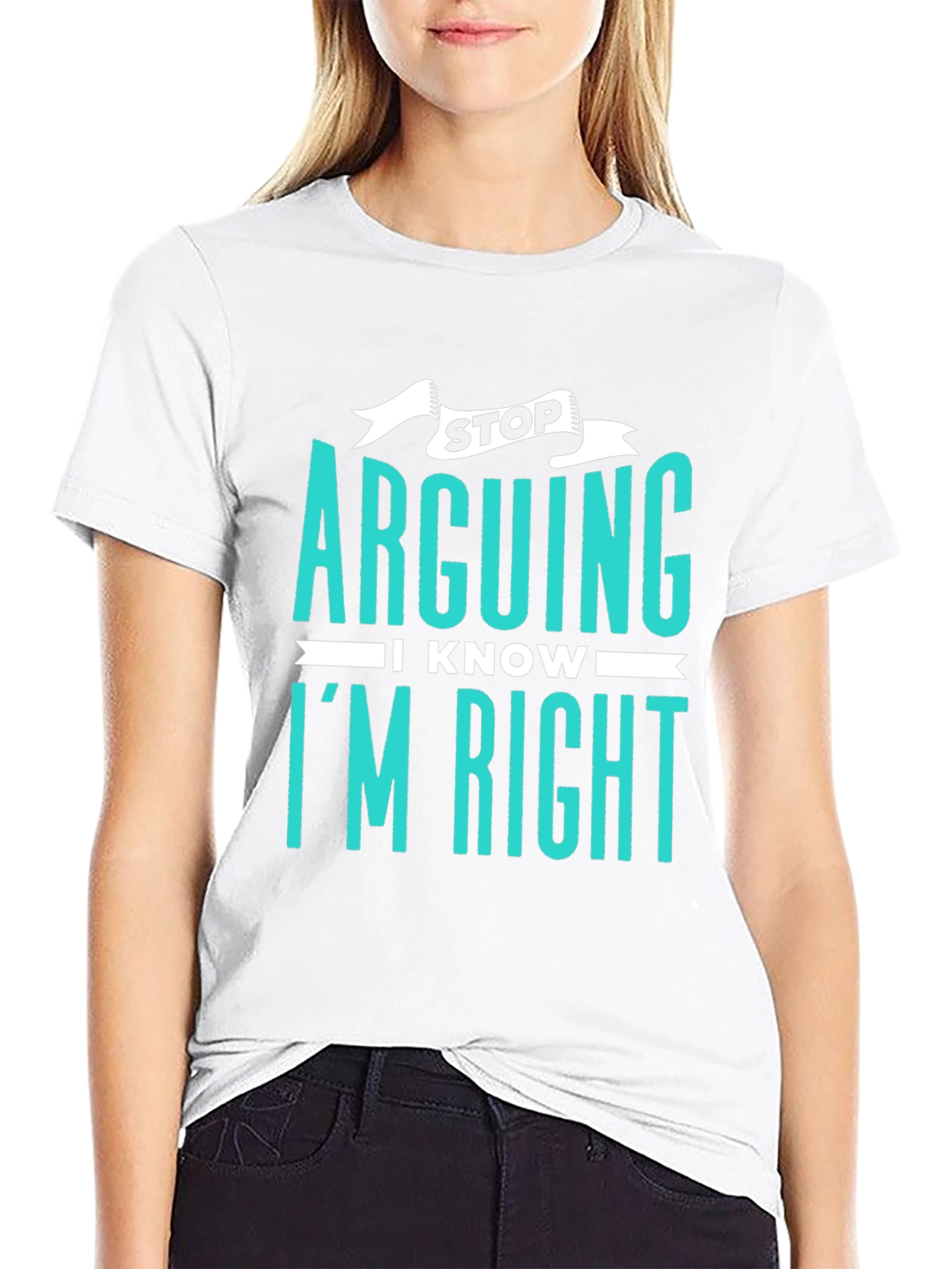 Stop Arguing I Know Im Right Graphic Tee