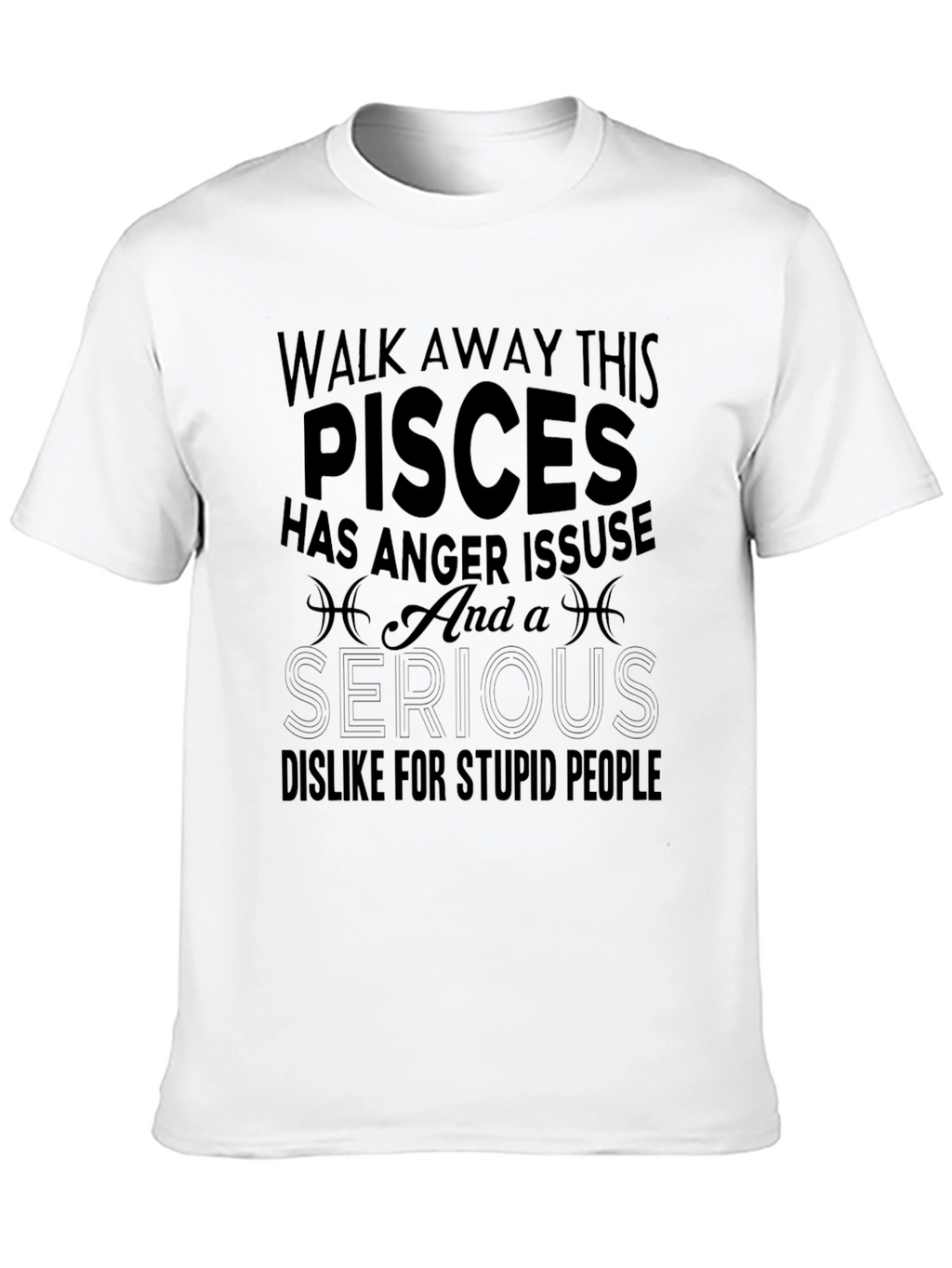 Pisces Anger Issues T-Shirt Funny Zodiac Gift