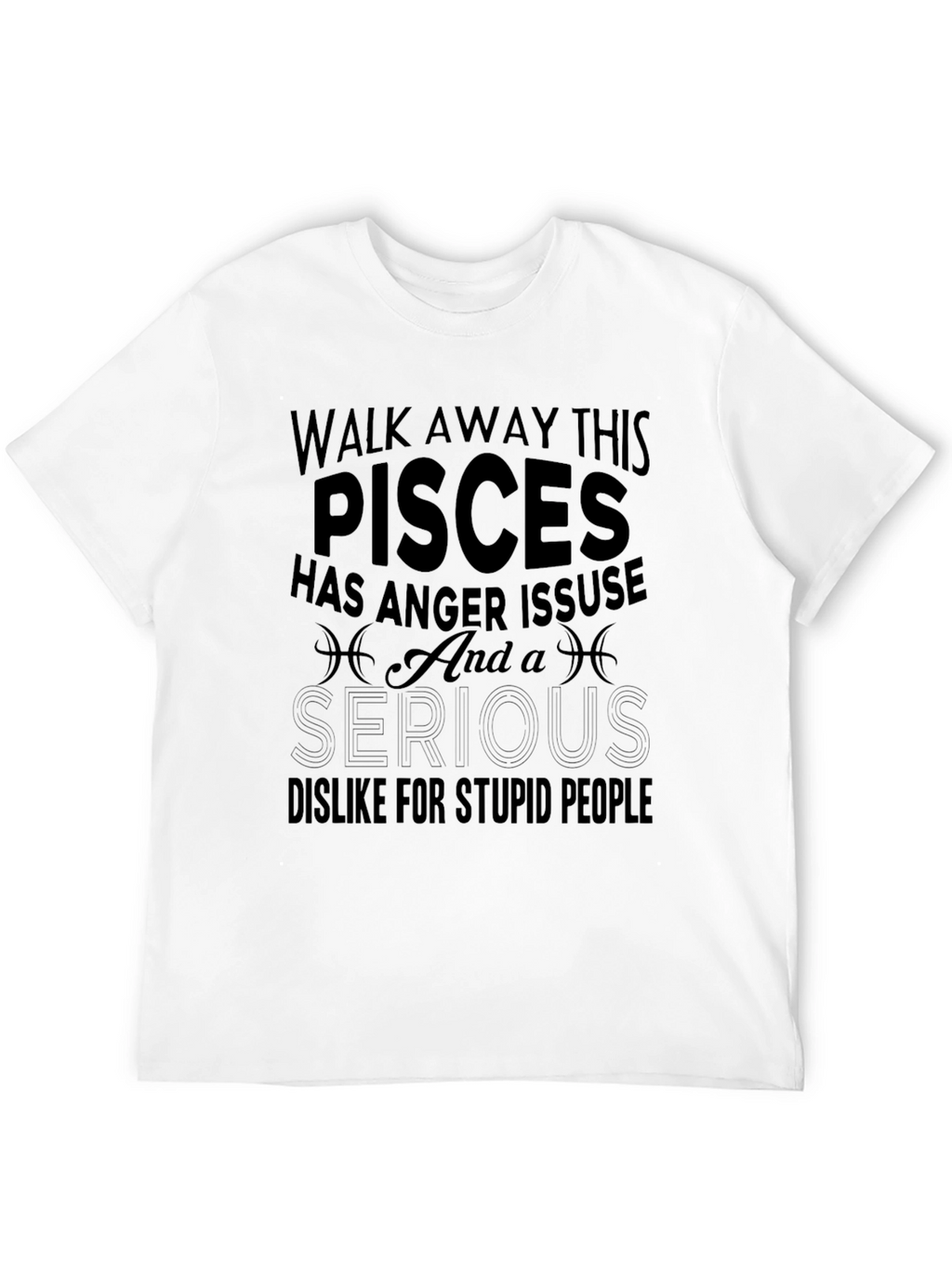 Pisces Anger Issues T-Shirt Funny Zodiac Gift
