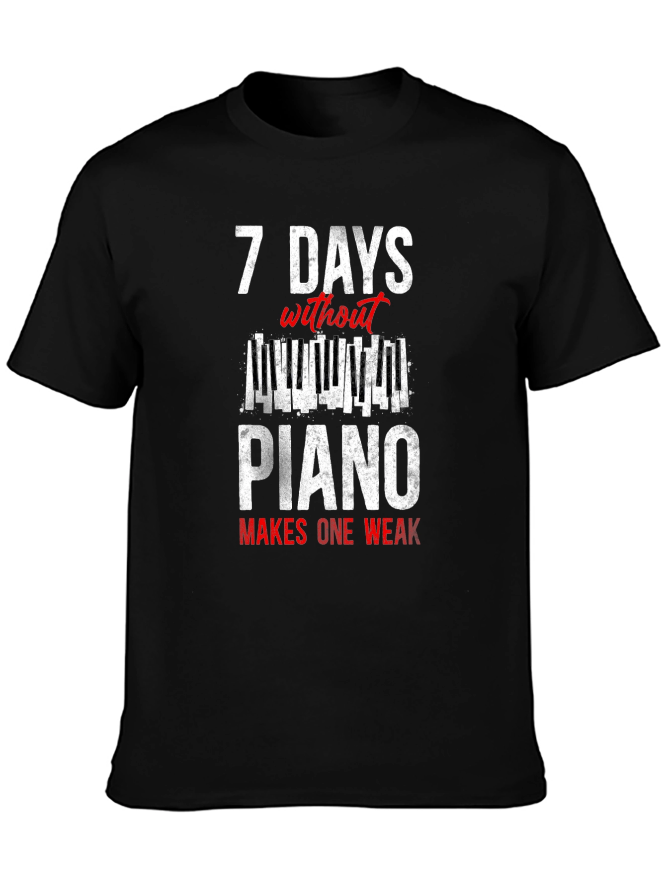 7 Days Without Piano T-Shirt - Musician Humor Tee